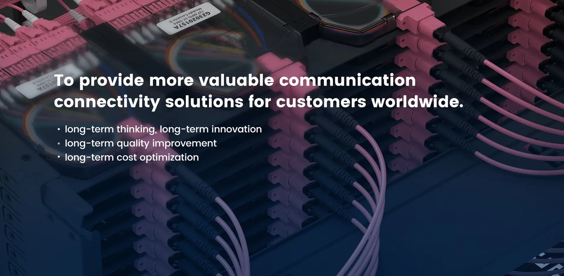 To provide more valuable communication fiber optic equipment connectivity solutions for customers worldwide